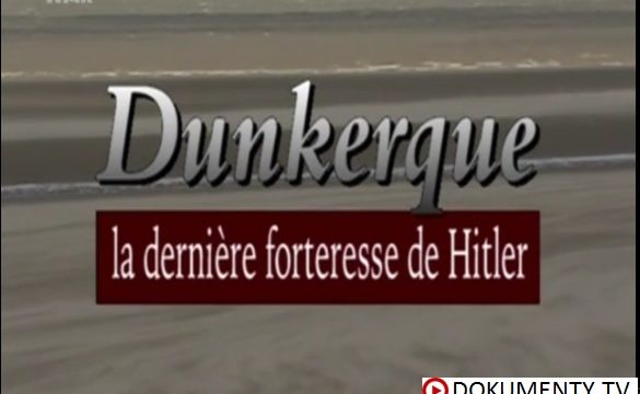 Dunkirk: Hitlerova poslední pevnost -dokument